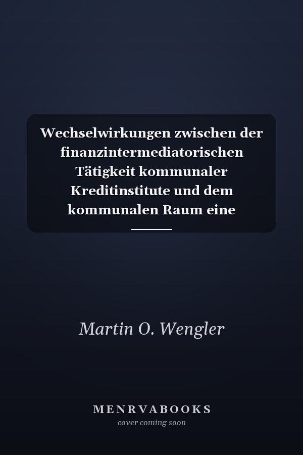Wechselwirkungen zwischen der finanzintermediatorischen Tätigkeit kommunaler Kreditinstitute und dem kommunalen Raum eine institutionenökonomische und empirische Untersuchung am Beispiel der Sparkassen in den neuen Bundesländern
