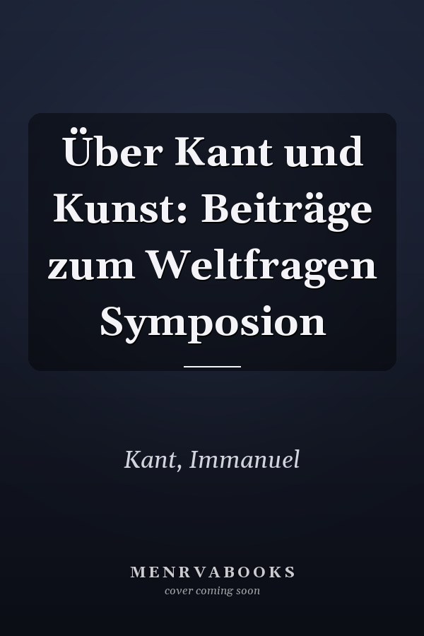 Über Kant und Kunst: Beiträge zum Weltfragen Symposion