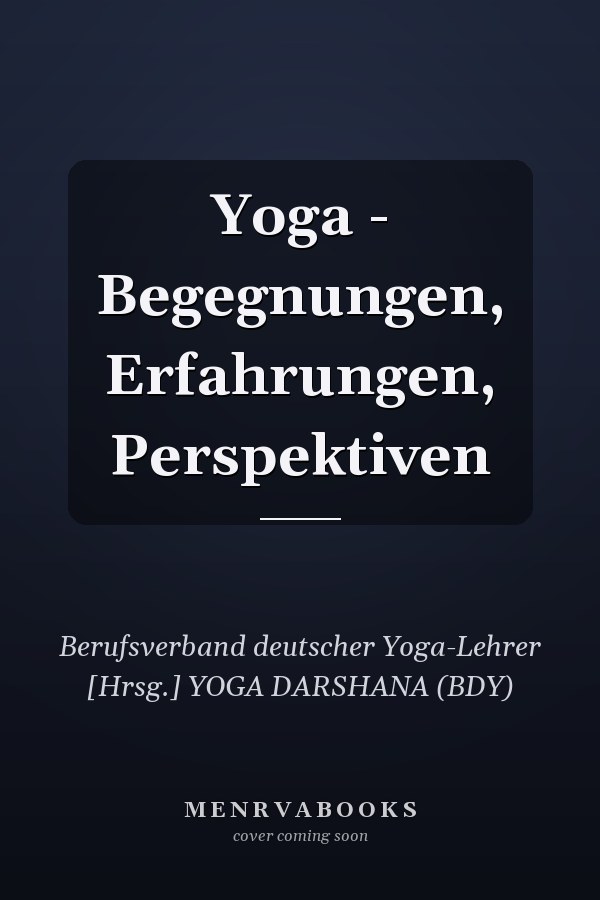 Yoga - Begegnungen, Erfahrungen, Perspektiven