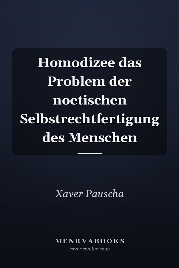 Homodizee das Problem der noetischen Selbstrechtfertigung des Menschen