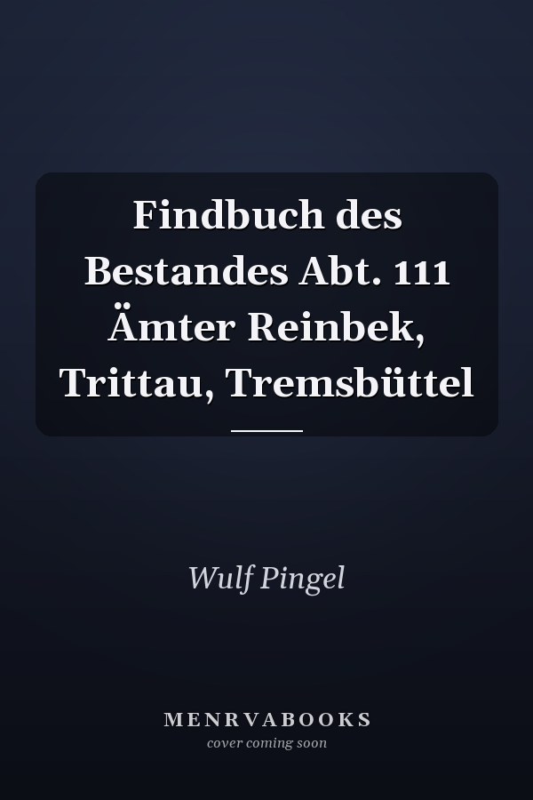 Findbuch des Bestandes Abt. 111 Ämter Reinbek, Trittau, Tremsbüttel