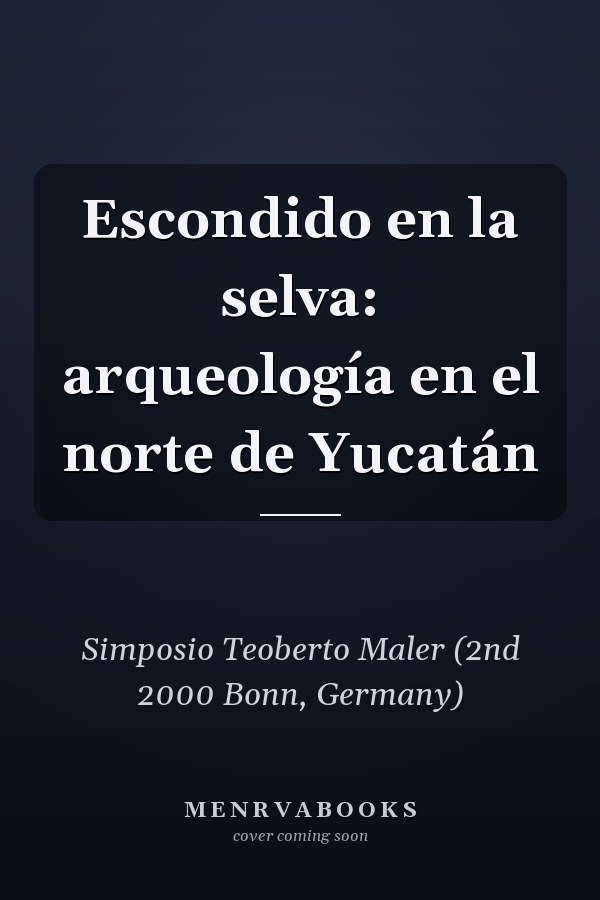 Escondido en la selva: arqueología en el norte de Yucatán