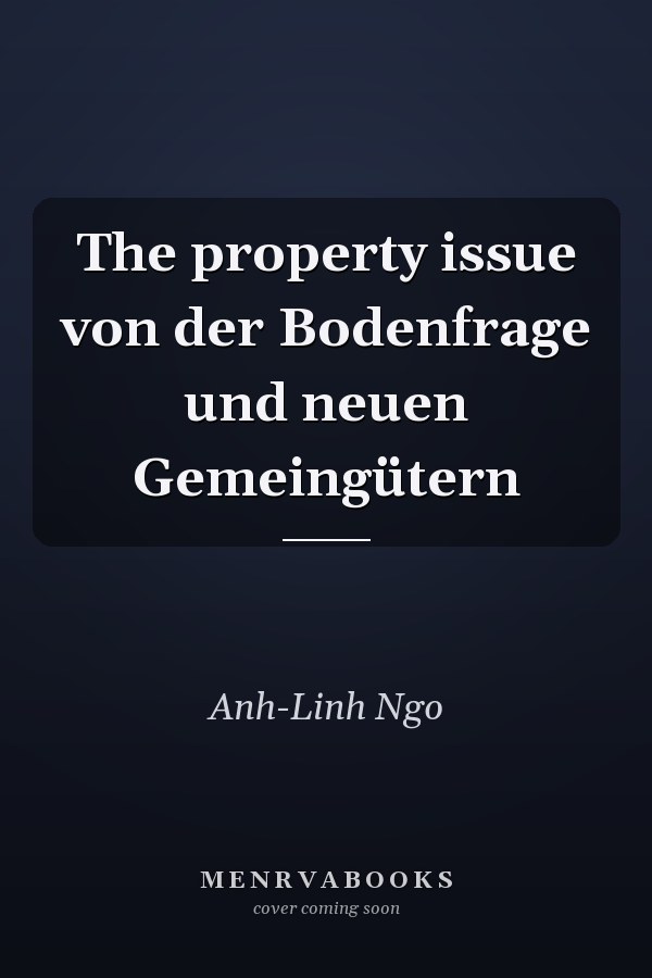 The property issue von der Bodenfrage und neuen Gemeingütern