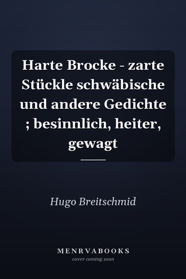 Harte Brocke - zarte Stückle schwäbische und andere Gedichte ; besinnlich, heiter, gewagt