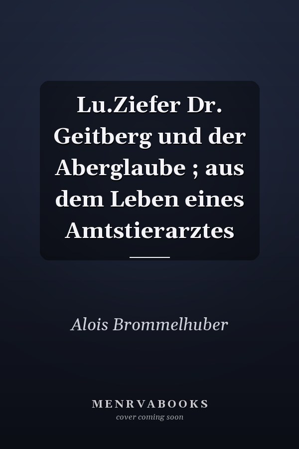 Lu.Ziefer Dr. Geitberg und der Aberglaube ; aus dem Leben eines Amtstierarztes
