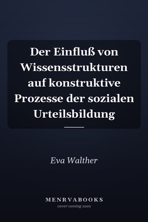 Der Einfluß von Wissensstrukturen auf konstruktive Prozesse der sozialen Urteilsbildung