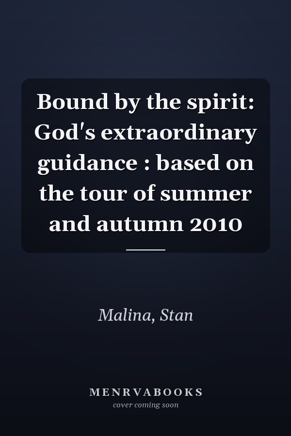 Bound by the spirit: God's extraordinary guidance : based on the tour of summer and autumn 2010