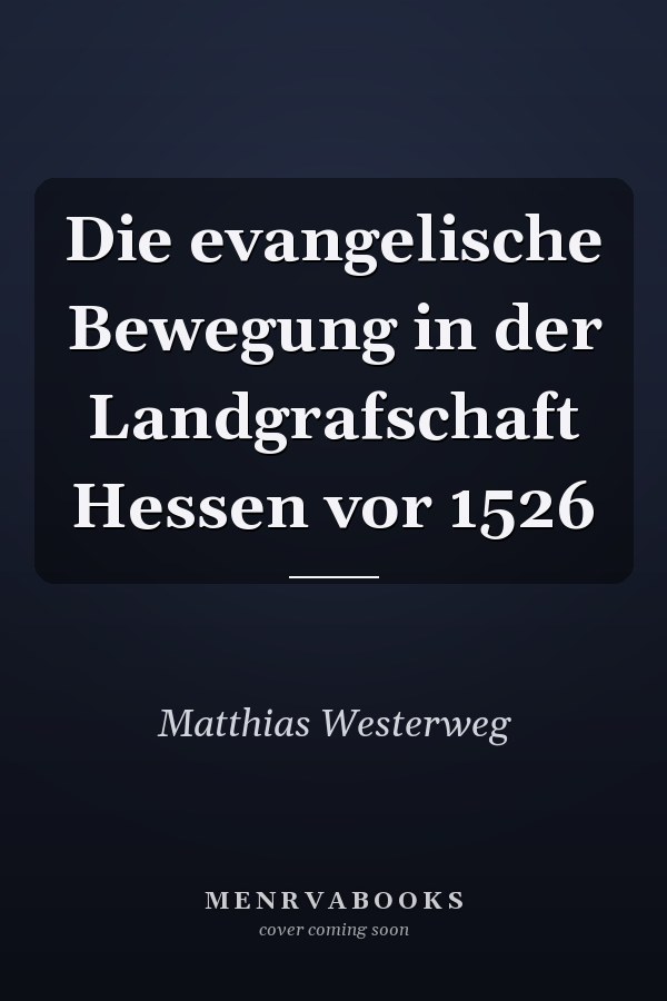 Die evangelische Bewegung in der Landgrafschaft Hessen vor 1526
