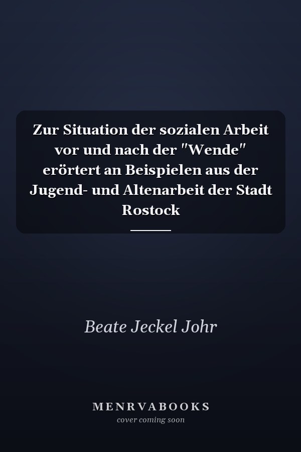 Zur Situation der sozialen Arbeit vor und nach der "Wende" erörtert an Beispielen aus der Jugend- und Altenarbeit der Stadt Rostock