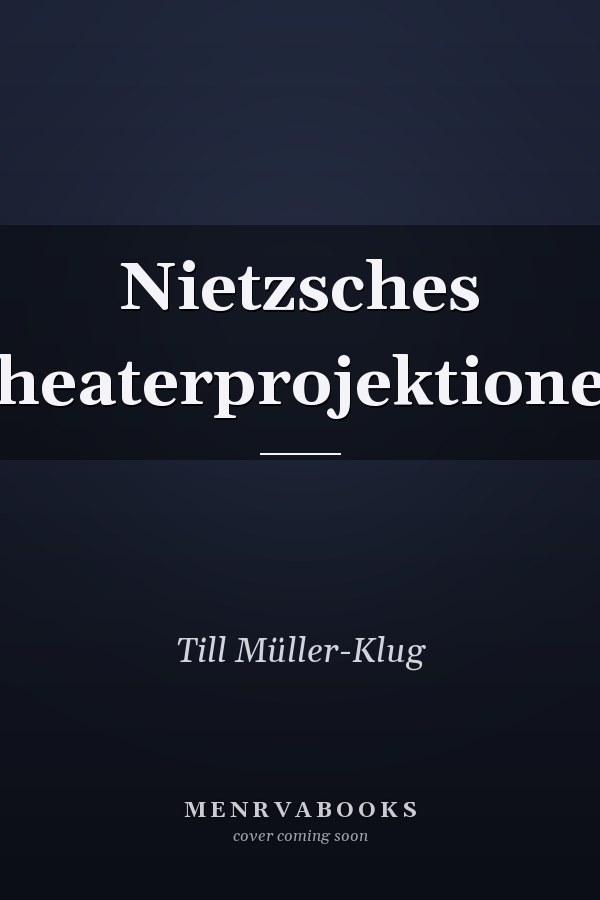 Nietzsches Theaterprojektionen