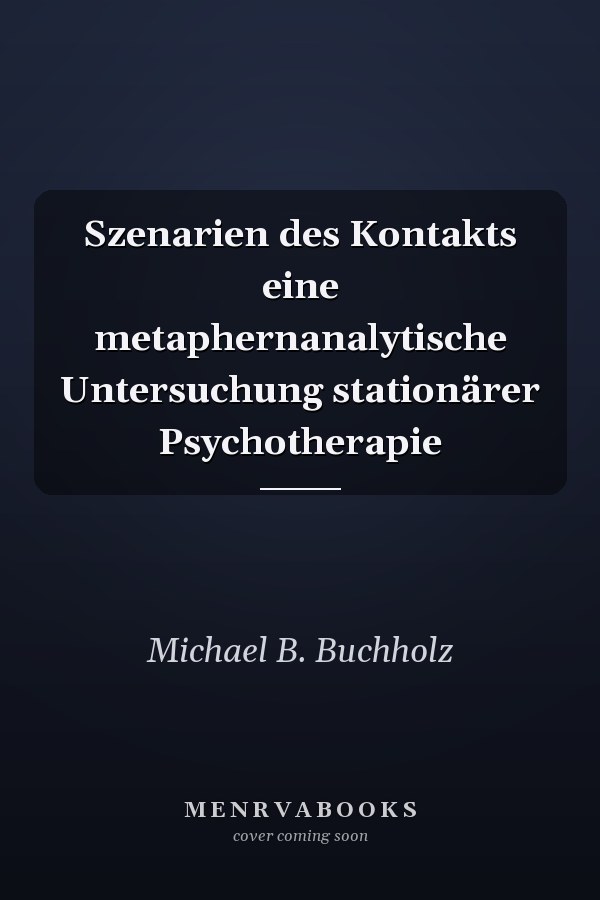 Szenarien des Kontakts eine metaphernanalytische Untersuchung stationärer Psychotherapie