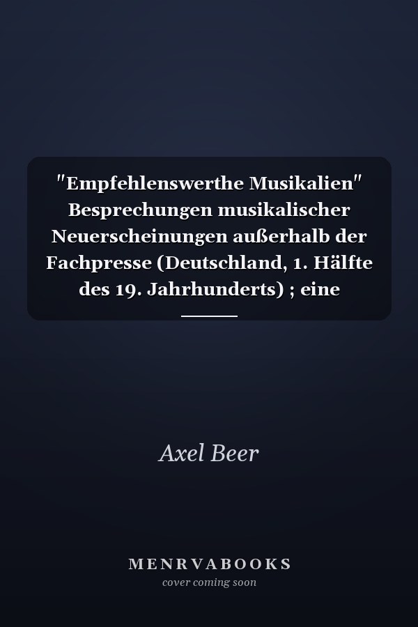 "Empfehlenswerthe Musikalien" Besprechungen musikalischer Neuerscheinungen außerhalb der Fachpresse (Deutschland, 1. Hälfte des 19. Jahrhunderts) ; eine Bibliographie. “Der” Freimüthige, Jenaische Allgemeine Literatur-Zeitung, Journal für deutsche Frauen, Morgenblatt für gebildete Stände, Allgemeine deutsche Frauen-Zeitung, Abend-Zeitung