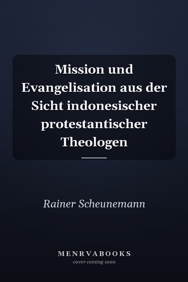 Mission und Evangelisation aus der Sicht indonesischer protestantischer Theologen