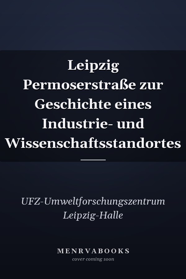Leipzig Permoserstraße zur Geschichte eines Industrie- und Wissenschaftsstandortes