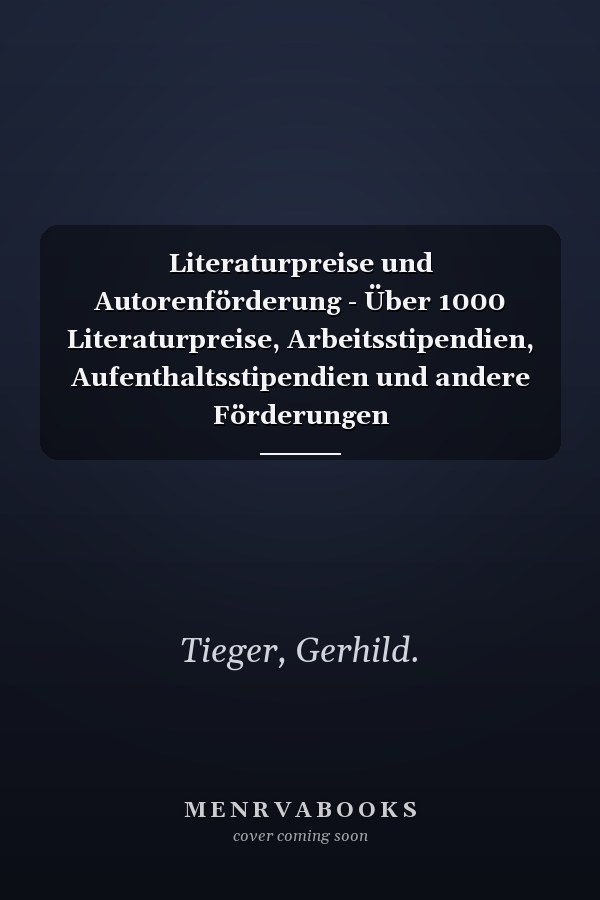 Literaturpreise und Autorenförderung - Über 1000 Literaturpreise, Arbeitsstipendien, Aufenthaltsstipendien und andere Förderungen
