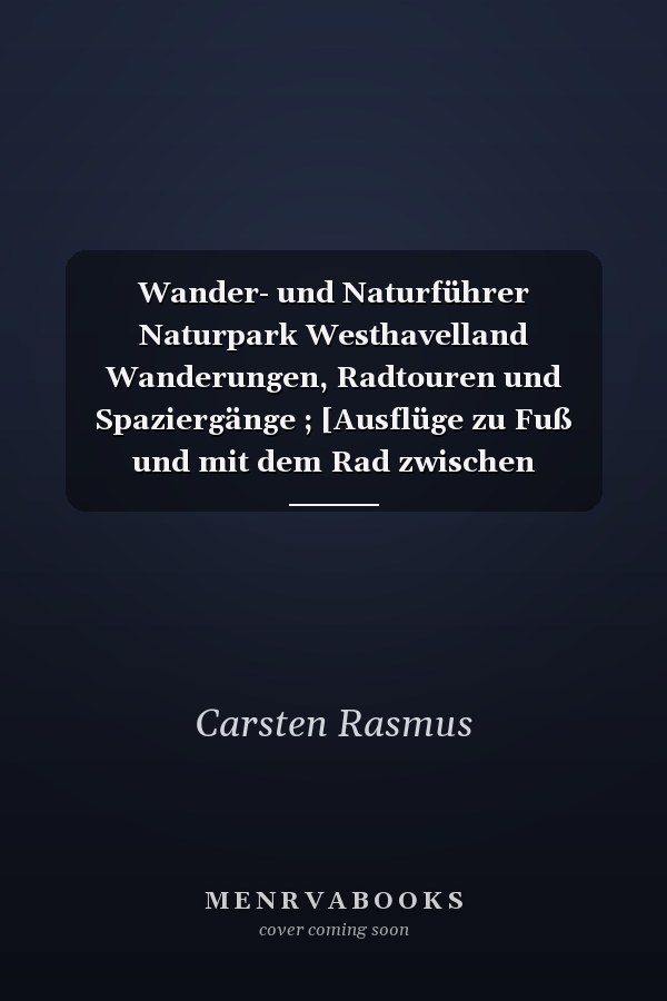 Wander- und Naturführer Naturpark Westhavelland Wanderungen, Radtouren und Spaziergänge ; [Ausflüge zu Fuß und mit dem Rad zwischen Brandenburg, Rathenow, Friesack und Neustadt/Dosse ; mit praktischem Karten-Stecksystem]