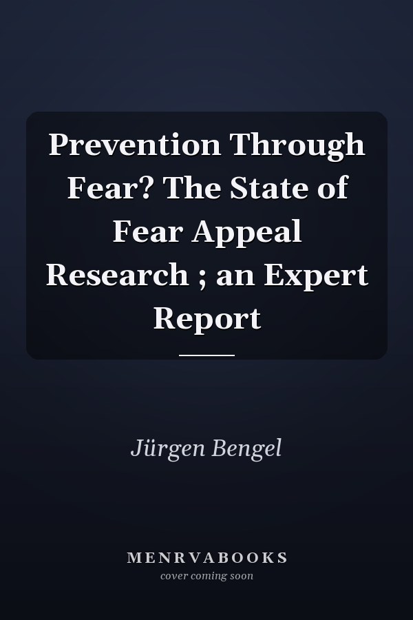 Prevention Through Fear? The State of Fear Appeal Research ; an Expert Report