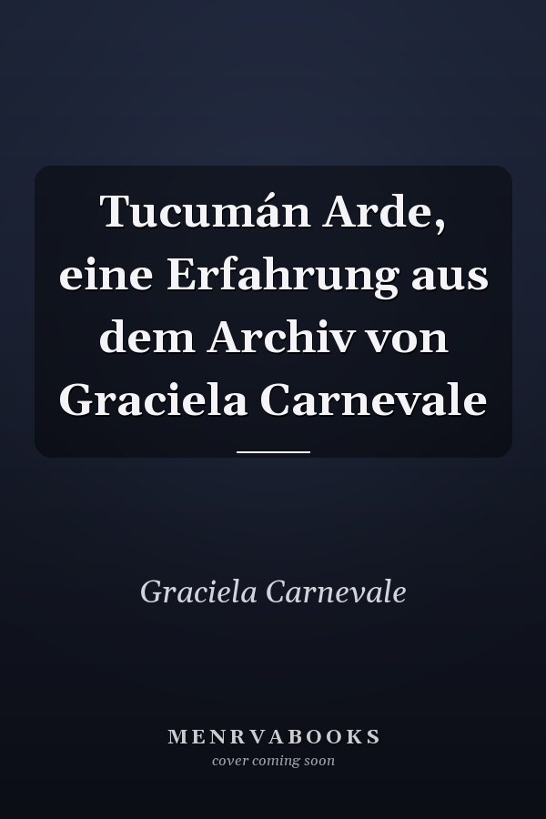 Tucumán Arde, eine Erfahrung aus dem Archiv von Graciela Carnevale