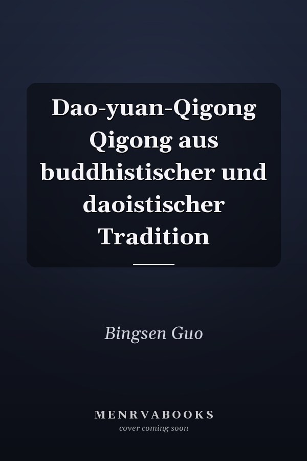 Dao-yuan-Qigong Qigong aus buddhistischer und daoistischer Tradition
