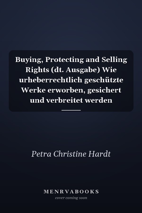 Buying, Protecting and Selling Rights (dt. Ausgabe) Wie urheberrechtlich geschützte Werke erworben, gesichert und verbreitet werden