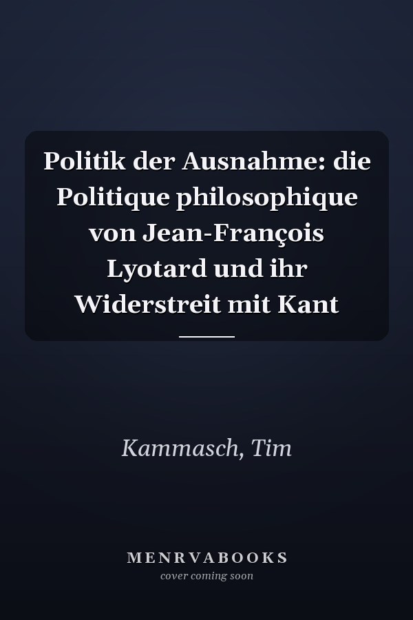 Politik der Ausnahme: die Politique philosophique von Jean-François Lyotard und ihr Widerstreit mit Kant