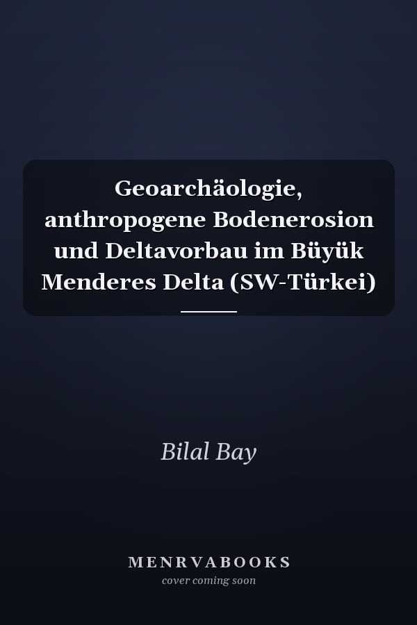 Geoarchäologie, anthropogene Bodenerosion und Deltavorbau im Büyük Menderes Delta (SW-Türkei)