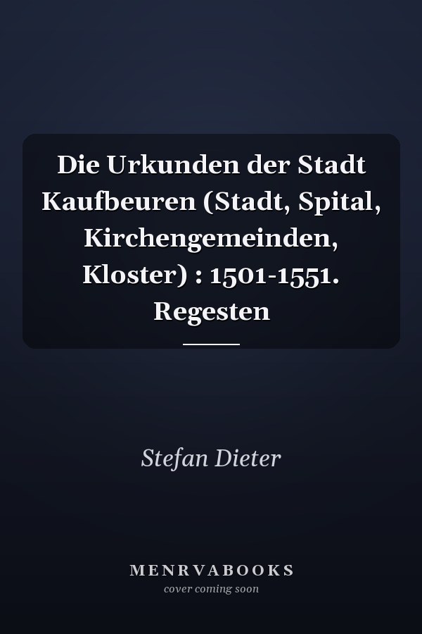 Die Urkunden der Stadt Kaufbeuren (Stadt, Spital, Kirchengemeinden, Kloster) : 1501-1551. Regesten
