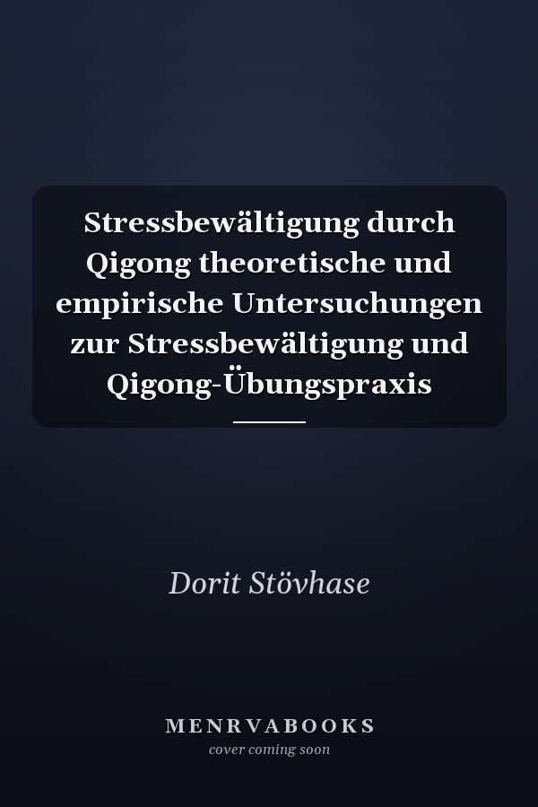 Stressbewältigung durch Qigong theoretische und empirische Untersuchungen zur Stressbewältigung und Qigong-Übungspraxis