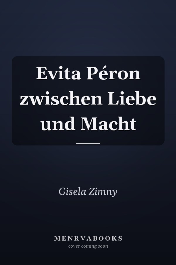 Evita Péron zwischen Liebe und Macht