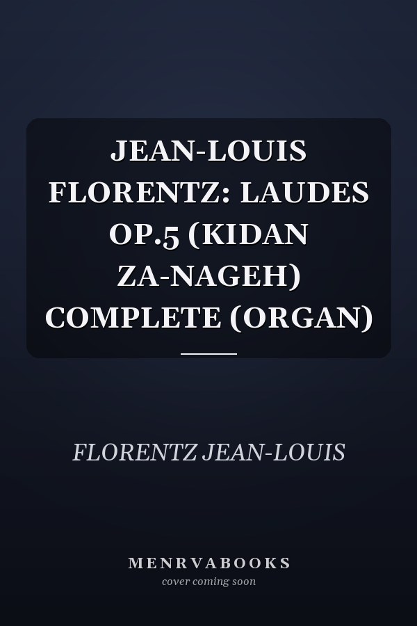 JEAN-LOUIS FLORENTZ: LAUDES OP.5 (KIDAN ZA-NAGEH) COMPLETE (ORGAN)