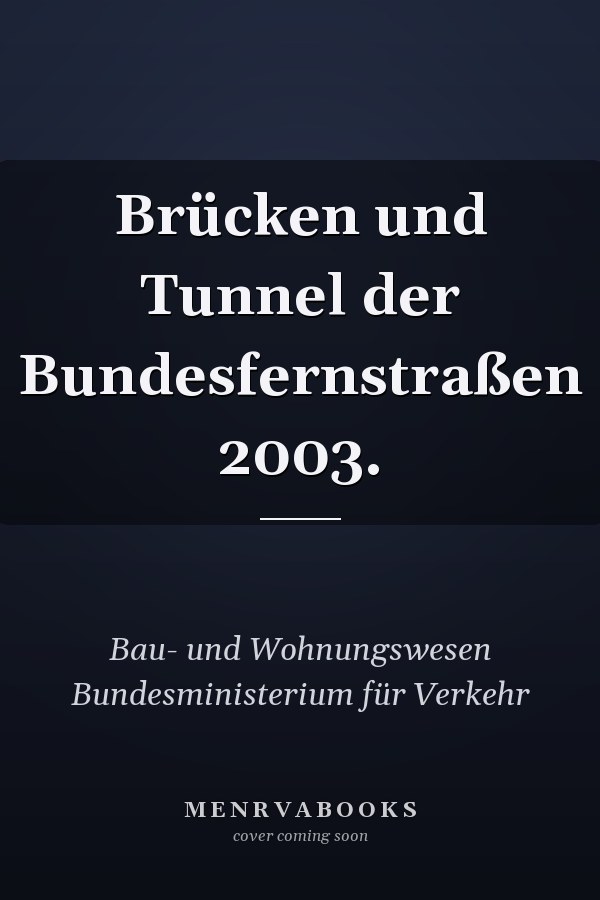 Brücken und Tunnel der Bundesfernstraßen 2003.