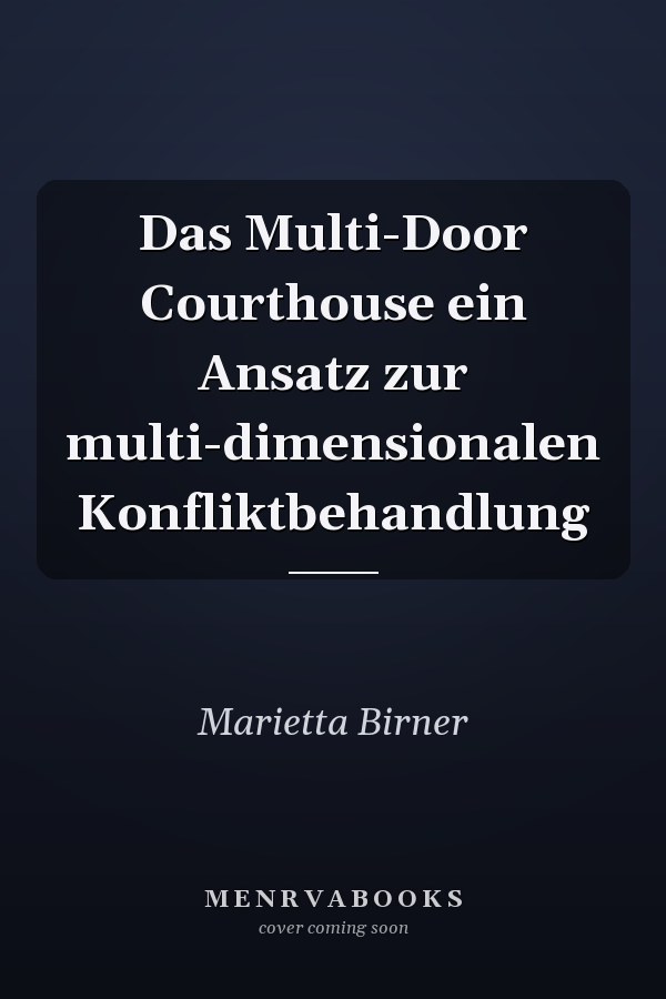 Das Multi-Door Courthouse ein Ansatz zur multi-dimensionalen Konfliktbehandlung