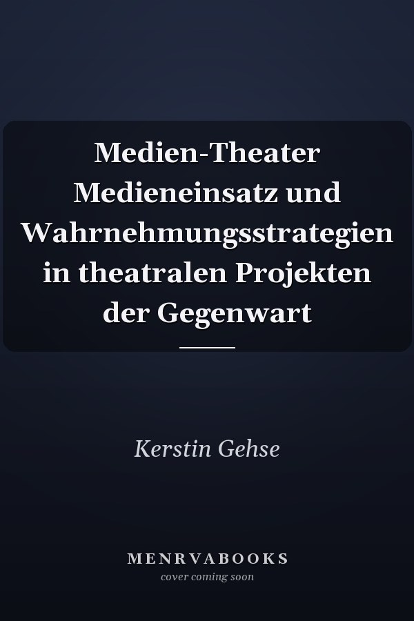 Medien-Theater Medieneinsatz und Wahrnehmungsstrategien in theatralen Projekten der Gegenwart