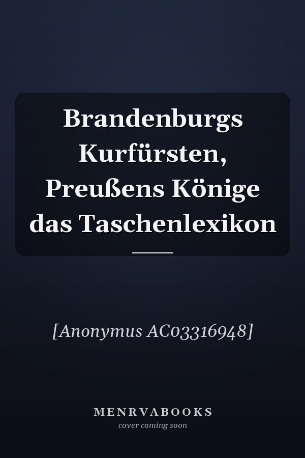 Brandenburgs Kurfürsten, Preußens Könige das Taschenlexikon