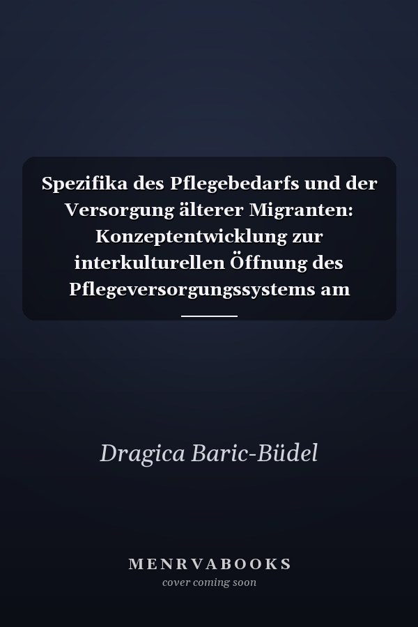 Spezifika des Pflegebedarfs und der Versorgung älterer Migranten: Konzeptentwicklung zur interkulturellen Öffnung des Pflegeversorgungssystems am Beispiel der Stadt Dortmund