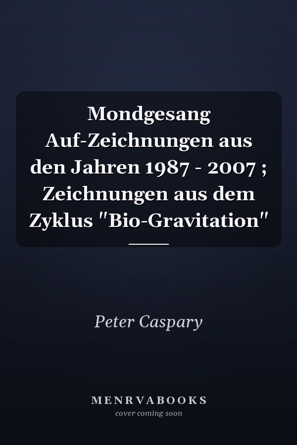 Mondgesang Auf-Zeichnungen aus den Jahren 1987 - 2007 ; Zeichnungen aus dem Zyklus "Bio-Gravitation"