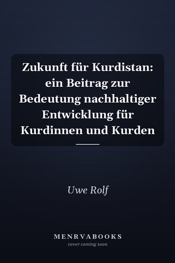 Zukunft für Kurdistan: ein Beitrag zur Bedeutung nachhaltiger Entwicklung für Kurdinnen und Kurden