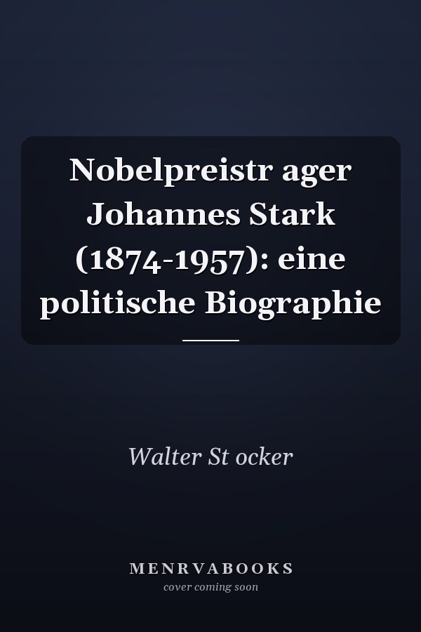 Nobelpreistr ager Johannes Stark (1874-1957): eine politische Biographie