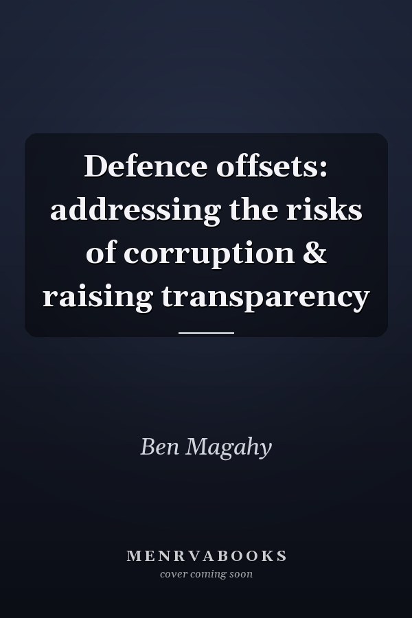 Defence offsets: addressing the risks of corruption & raising transparency