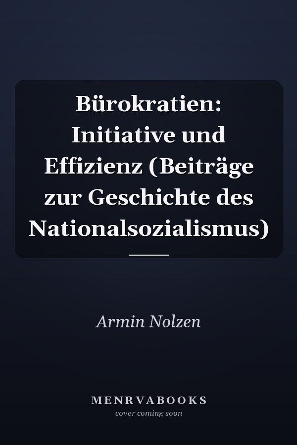 Bürokratien: Initiative und Effizienz (Beiträge zur Geschichte des Nationalsozialismus)