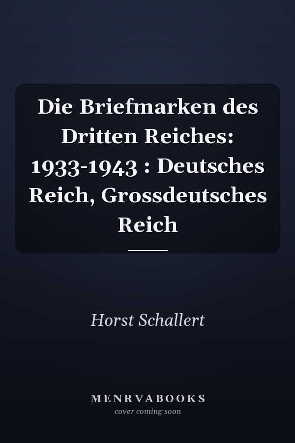 Die Briefmarken des Dritten Reiches: 1933-1943 : Deutsches Reich, Grossdeutsches Reich