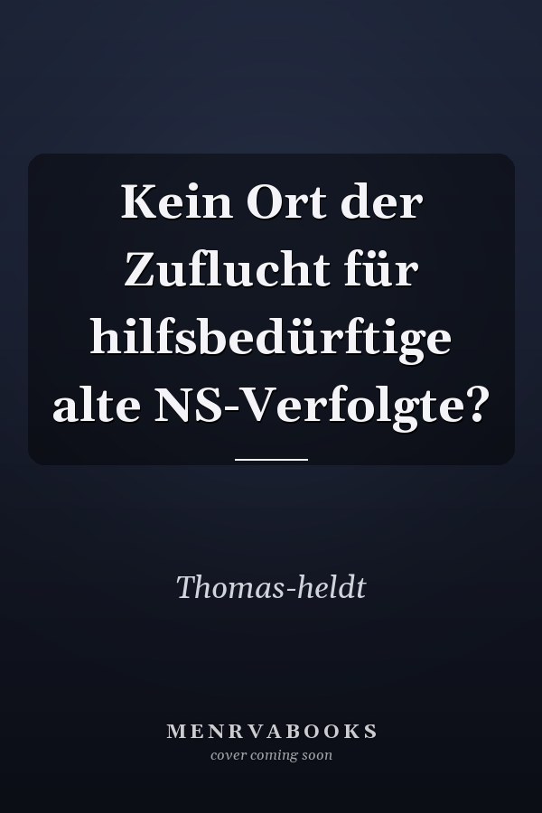 Kein Ort der Zuflucht für hilfsbedürftige alte NS-Verfolgte?