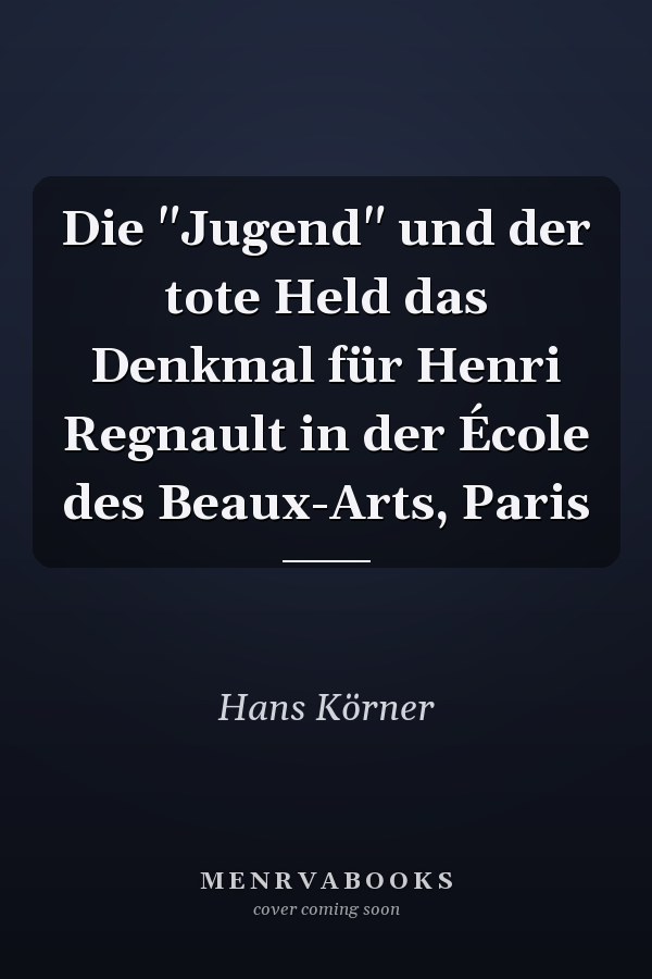 Die "Jugend" und der tote Held das Denkmal für Henri Regnault in der École des Beaux-Arts, Paris