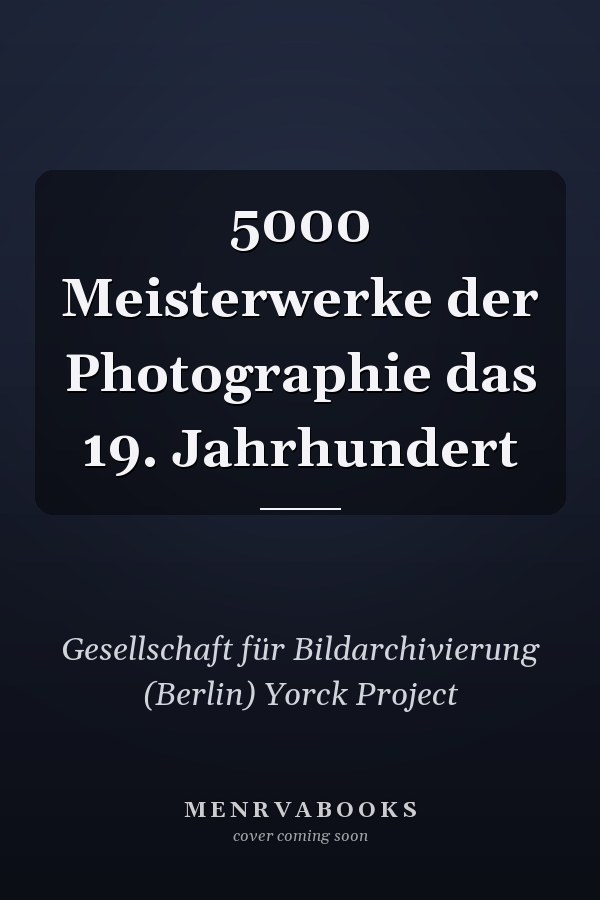 5000 Meisterwerke der Photographie das 19. Jahrhundert