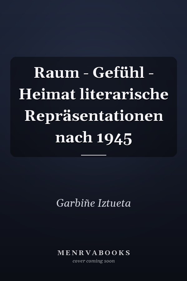 Raum - Gefühl - Heimat literarische Repräsentationen nach 1945