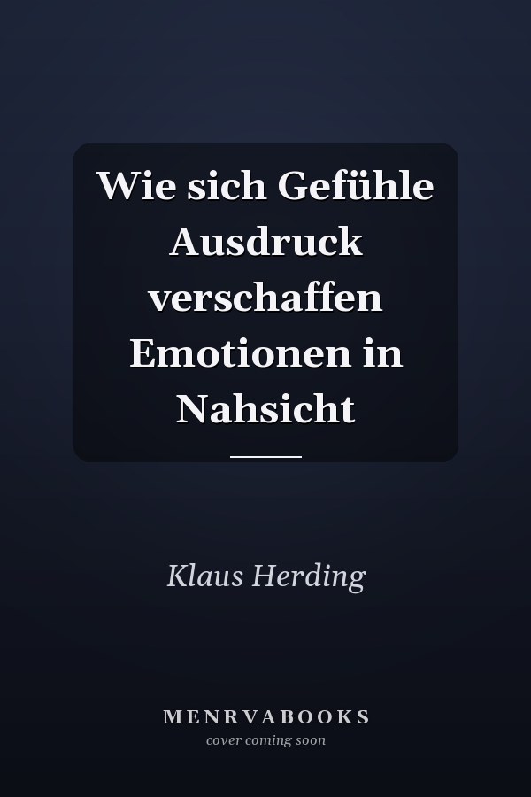 Wie sich Gefühle Ausdruck verschaffen Emotionen in Nahsicht