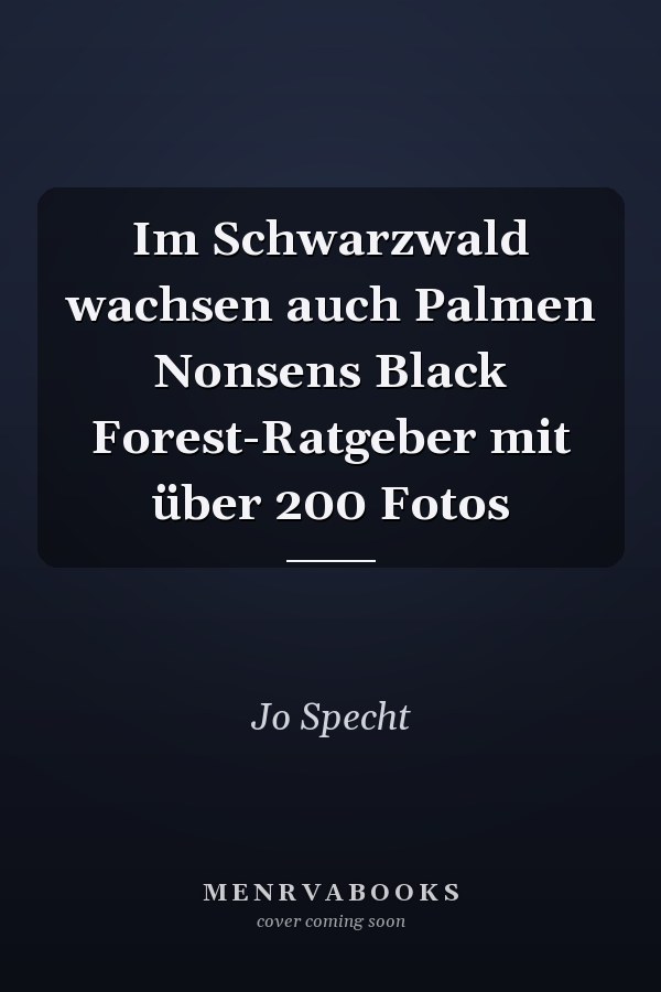 Im Schwarzwald wachsen auch Palmen Nonsens Black Forest-Ratgeber mit über 200 Fotos