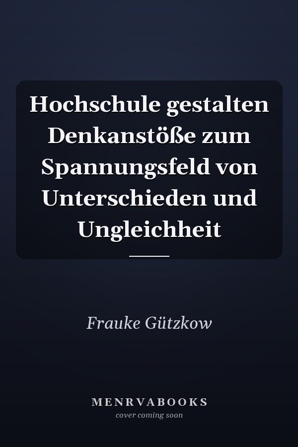 Hochschule gestalten Denkanstöße zum Spannungsfeld von Unterschieden und Ungleichheit