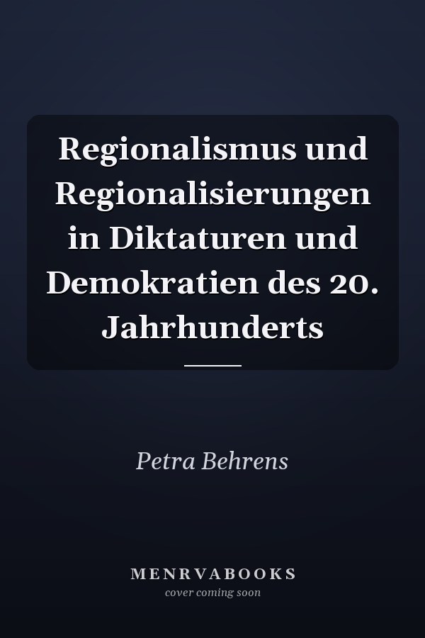 Regionalismus und Regionalisierungen in Diktaturen und Demokratien des 20. Jahrhunderts