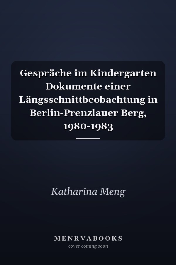 Gespräche im Kindergarten Dokumente einer Längsschnittbeobachtung in Berlin-Prenzlauer Berg, 1980-1983